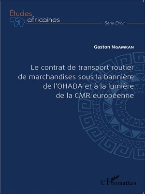 cover image of Le contrat de transport routier de marchandises sous la bannière de l'OHADA et à la lumière de la CMR européenne